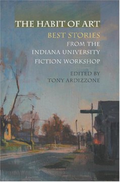 The Habit of Art: Best Stories from the Indiana University Fiction Workshop